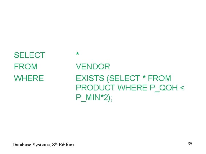 SELECT FROM WHERE Database Systems, 8 th Edition * VENDOR EXISTS (SELECT * FROM