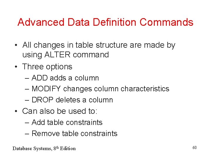 Advanced Data Definition Commands • All changes in table structure are made by using