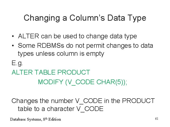 Changing a Column’s Data Type • ALTER can be used to change data type