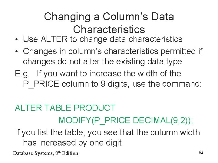 Changing a Column’s Data Characteristics • Use ALTER to change data characteristics • Changes