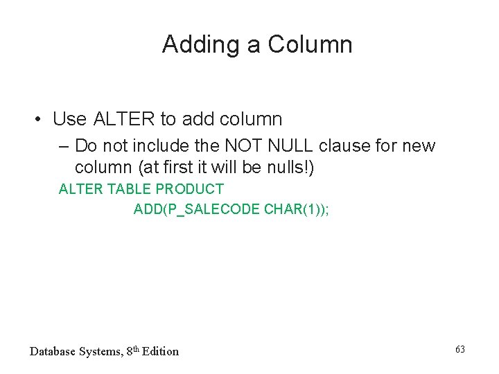 Adding a Column • Use ALTER to add column – Do not include the