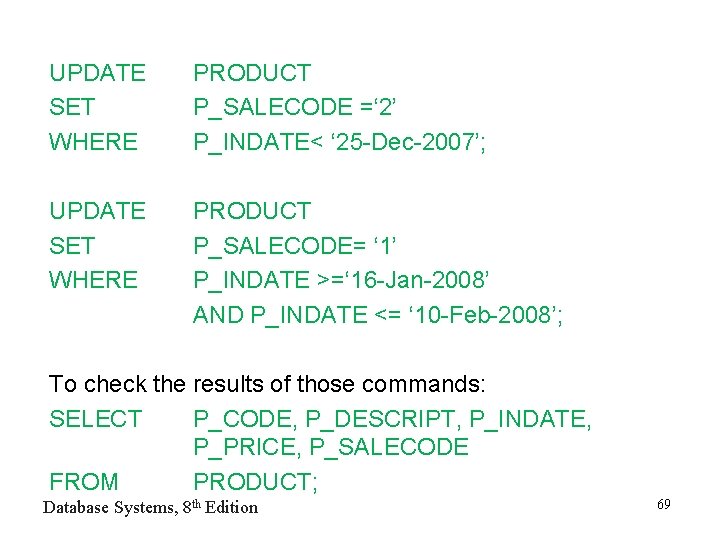 UPDATE SET WHERE PRODUCT P_SALECODE =‘ 2’ P_INDATE< ‘ 25 -Dec-2007’; UPDATE SET WHERE