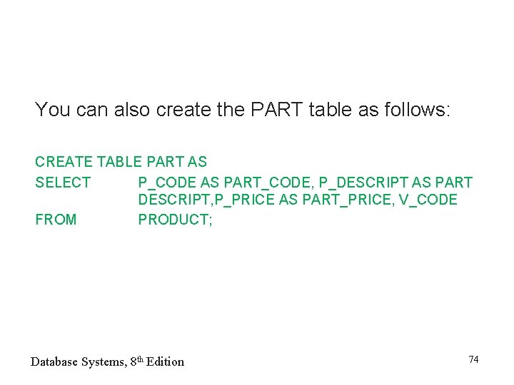 You can also create the PART table as follows: CREATE TABLE PART AS SELECT