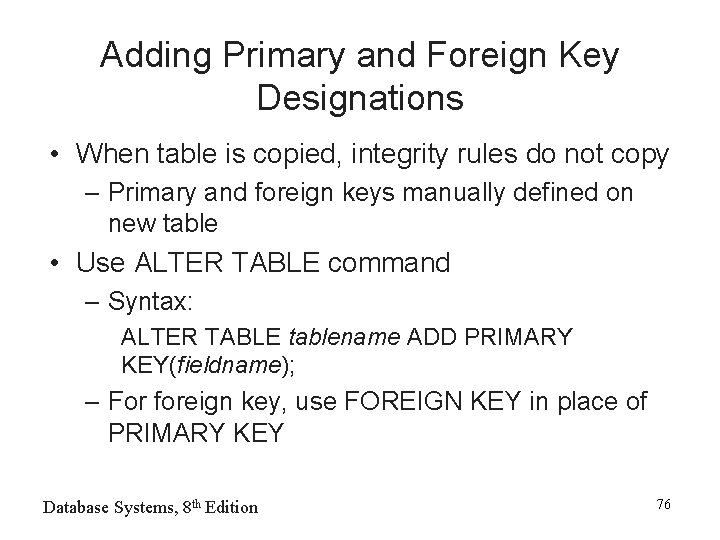 Adding Primary and Foreign Key Designations • When table is copied, integrity rules do