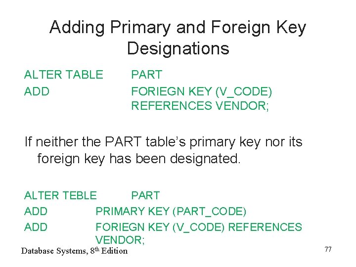 Adding Primary and Foreign Key Designations ALTER TABLE ADD PART FORIEGN KEY (V_CODE) REFERENCES