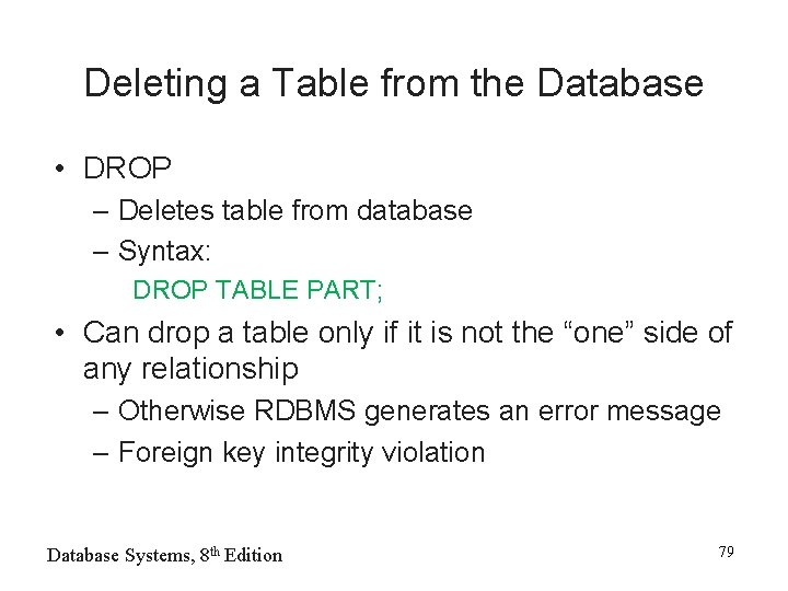 Deleting a Table from the Database • DROP – Deletes table from database –