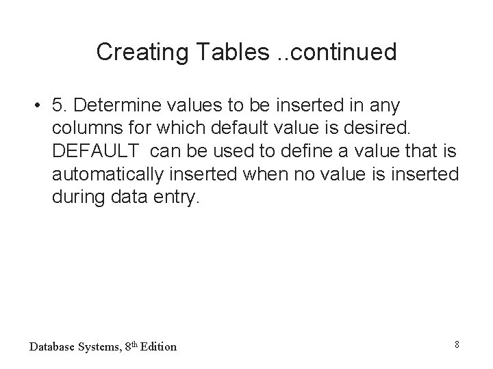 Creating Tables. . continued • 5. Determine values to be inserted in any columns