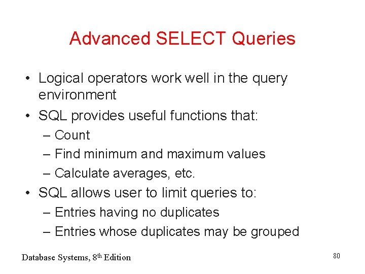 Advanced SELECT Queries • Logical operators work well in the query environment • SQL