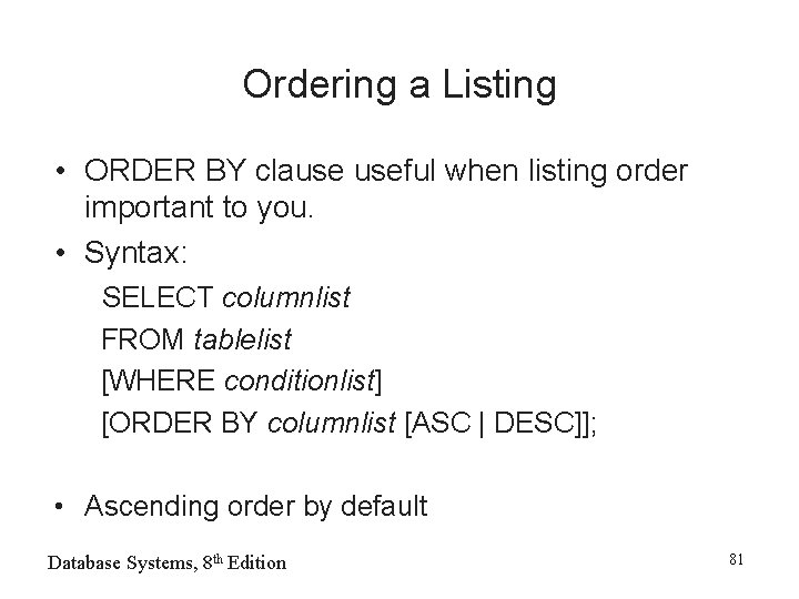 Ordering a Listing • ORDER BY clause useful when listing order important to you.