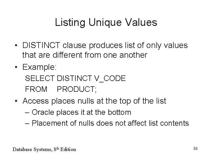 Listing Unique Values • DISTINCT clause produces list of only values that are different