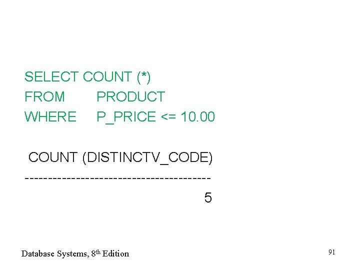 SELECT COUNT (*) FROM PRODUCT WHERE P_PRICE <= 10. 00 COUNT (DISTINCTV_CODE) --------------------5 Database