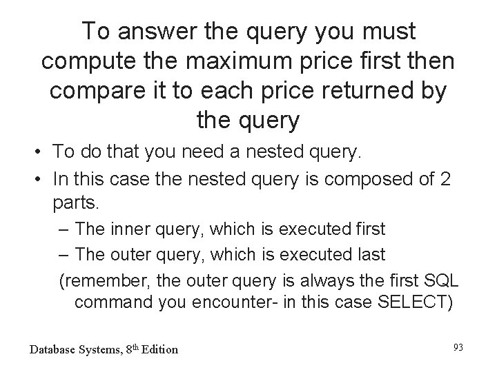 To answer the query you must compute the maximum price first then compare it