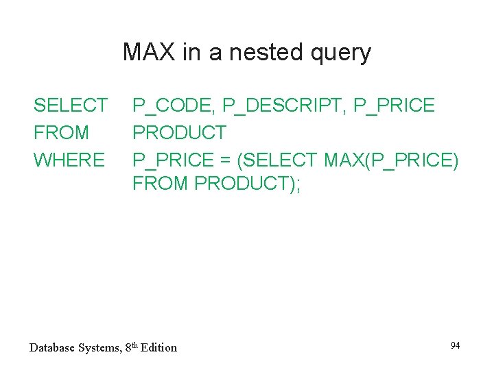 MAX in a nested query SELECT FROM WHERE P_CODE, P_DESCRIPT, P_PRICE PRODUCT P_PRICE =