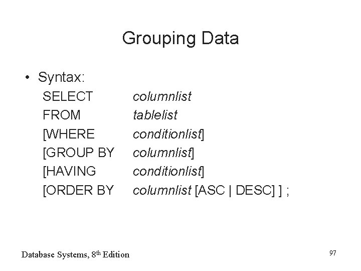 Grouping Data • Syntax: SELECT FROM [WHERE [GROUP BY [HAVING [ORDER BY Database Systems,