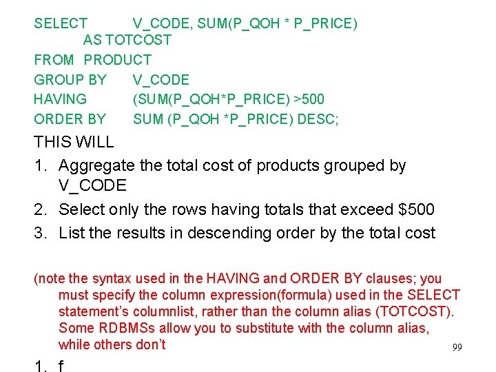 SELECT V_CODE, SUM(P_QOH * P_PRICE) AS TOTCOST FROM PRODUCT GROUP BY V_CODE HAVING (SUM(P_QOH*P_PRICE)