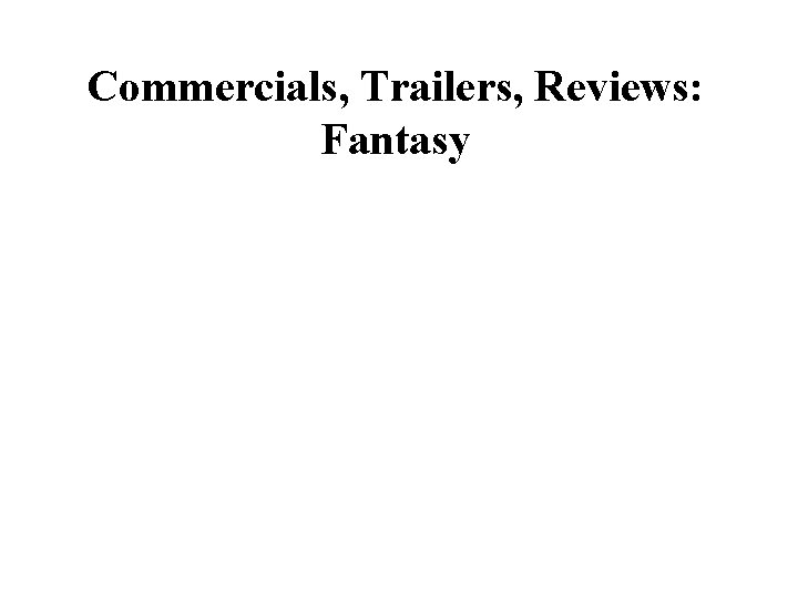 Commercials, Trailers, Reviews: Fantasy 