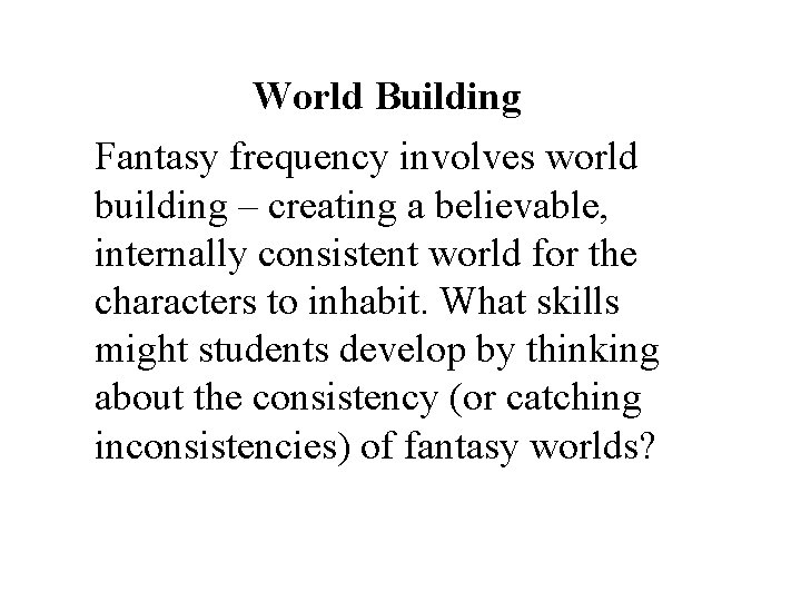 World Building Fantasy frequency involves world building – creating a believable, internally consistent world