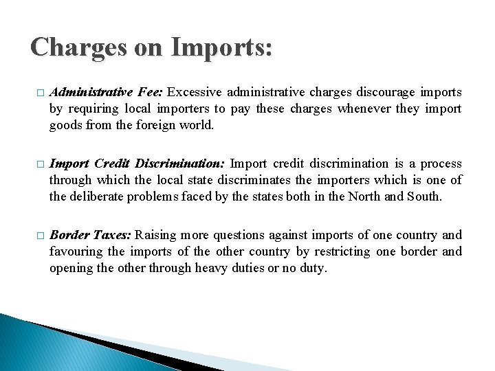 Charges on Imports: � Administrative Fee: Excessive administrative charges discourage imports by requiring local