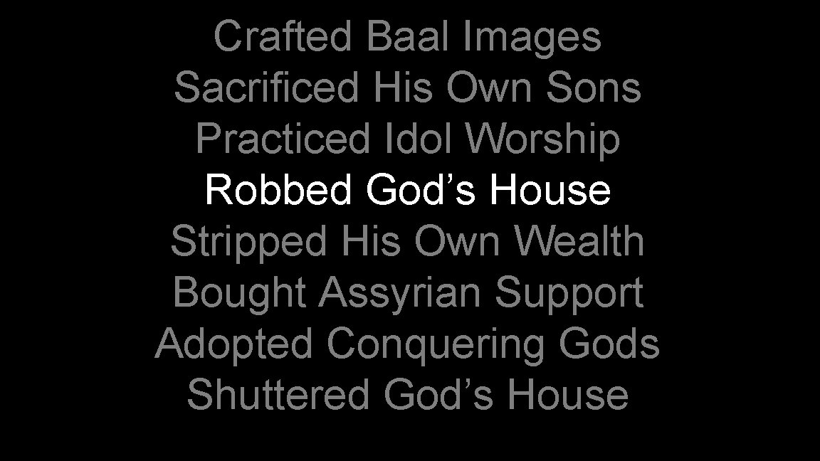 Crafted Baal Images Sacrificed His Own Sons Practiced Idol Worship Robbed God’s House Stripped