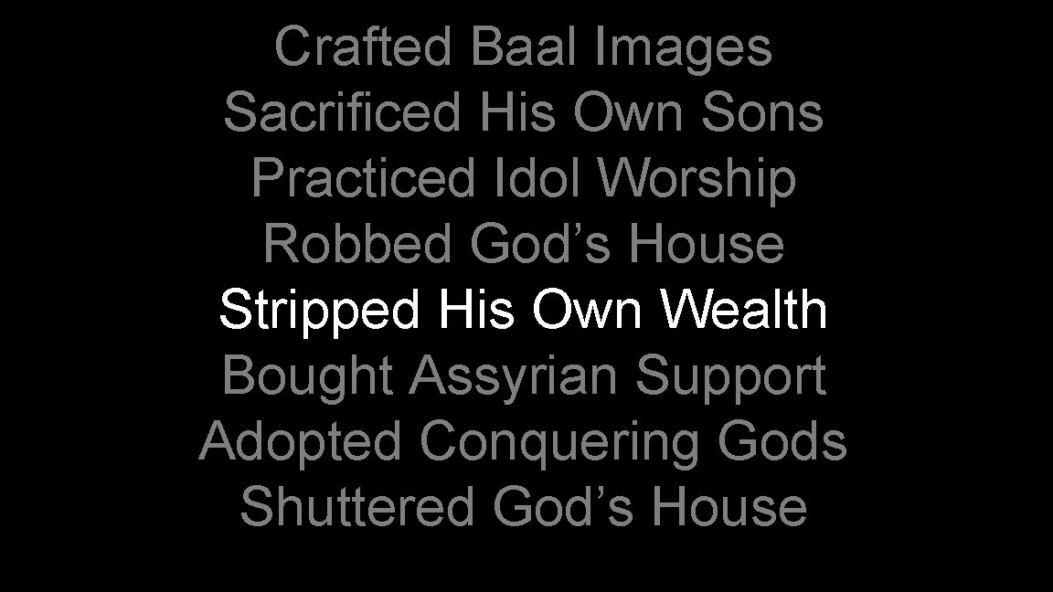 Crafted Baal Images Sacrificed His Own Sons Practiced Idol Worship Robbed God’s House Stripped