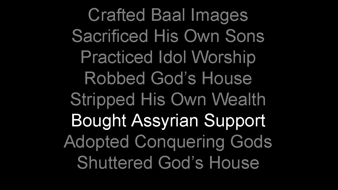 Crafted Baal Images Sacrificed His Own Sons Practiced Idol Worship Robbed God’s House Stripped