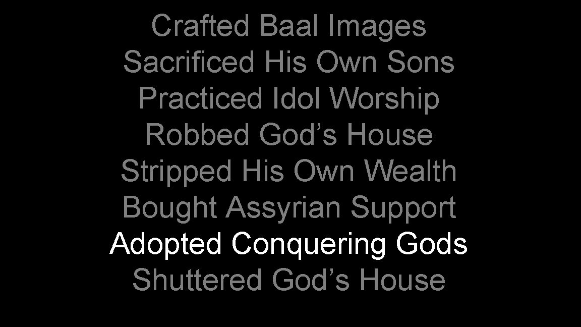 Crafted Baal Images Sacrificed His Own Sons Practiced Idol Worship Robbed God’s House Stripped