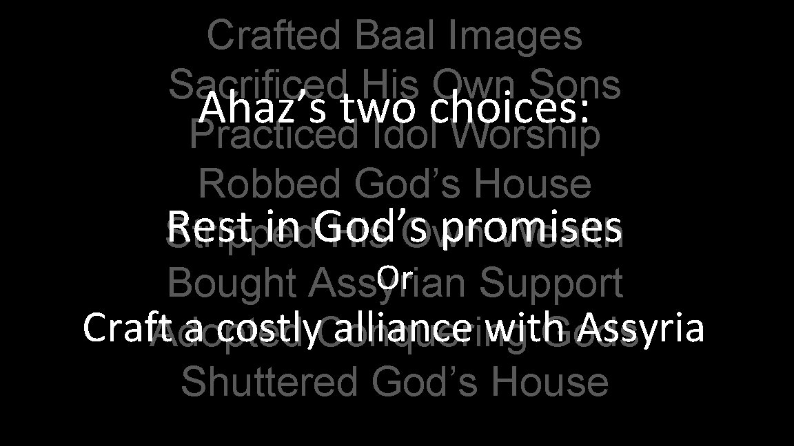 Crafted Baal Images Sacrificed His Own Sons Ahaz’s two choices: Practiced Idol Worship Robbed