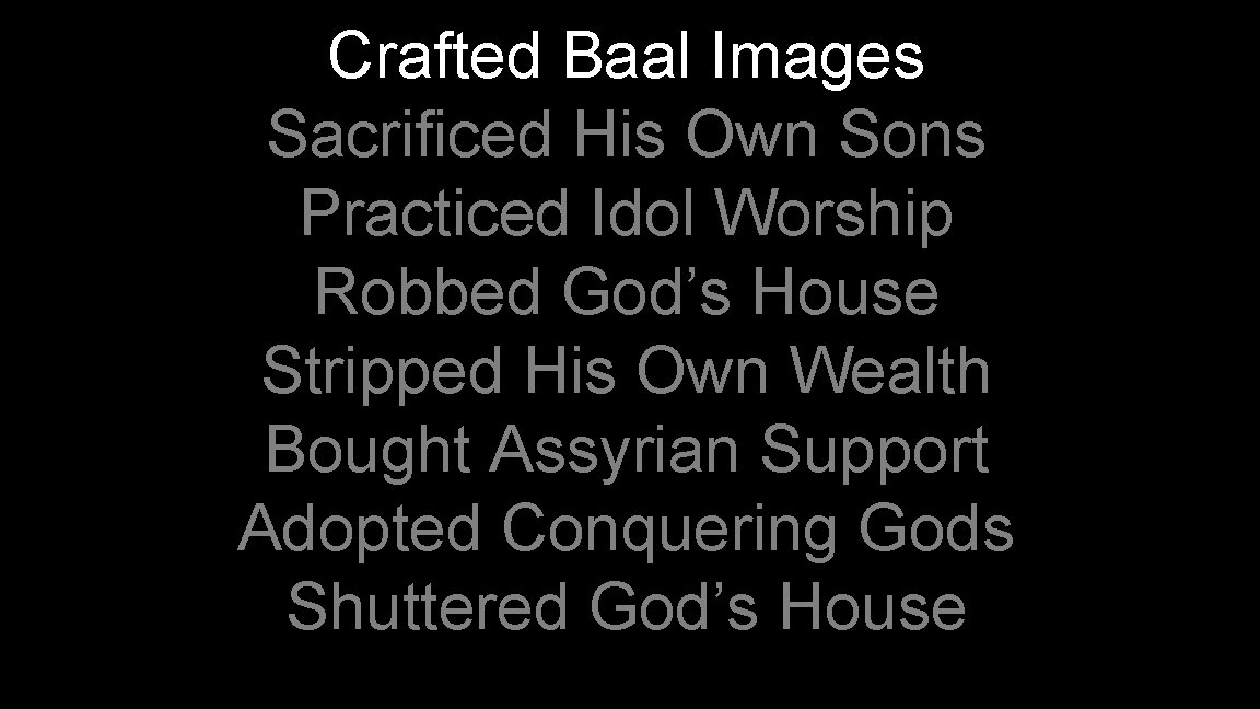 Crafted Baal Images Sacrificed His Own Sons Practiced Idol Worship Robbed God’s House Stripped