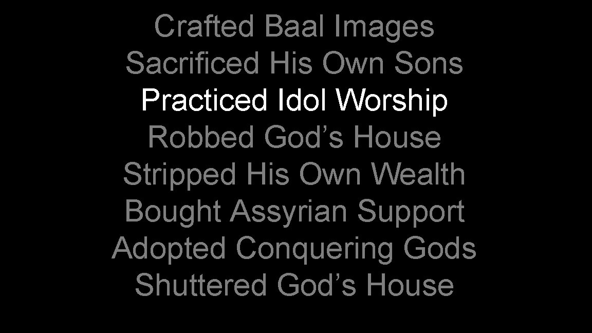 Crafted Baal Images Sacrificed His Own Sons Practiced Idol Worship Robbed God’s House Stripped