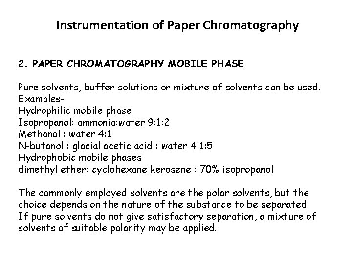 Instrumentation of Paper Chromatography 2. PAPER CHROMATOGRAPHY MOBILE PHASE Pure solvents, buffer solutions or Instrumentation of Paper Chromatography 2. PAPER CHROMATOGRAPHY MOBILE PHASE Pure solvents, buffer solutions or