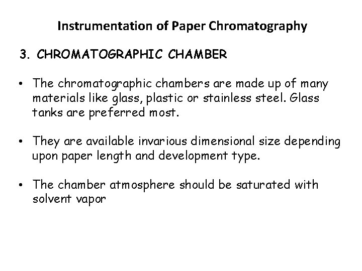 Instrumentation of Paper Chromatography 3. CHROMATOGRAPHIC CHAMBER • The chromatographic chambers are made up Instrumentation of Paper Chromatography 3. CHROMATOGRAPHIC CHAMBER • The chromatographic chambers are made up