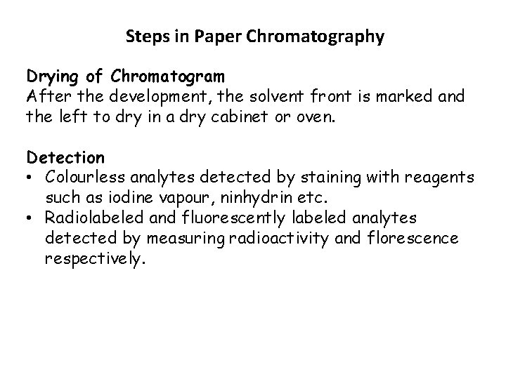 Steps in Paper Chromatography Drying of Chromatogram After the development, the solvent front is Steps in Paper Chromatography Drying of Chromatogram After the development, the solvent front is