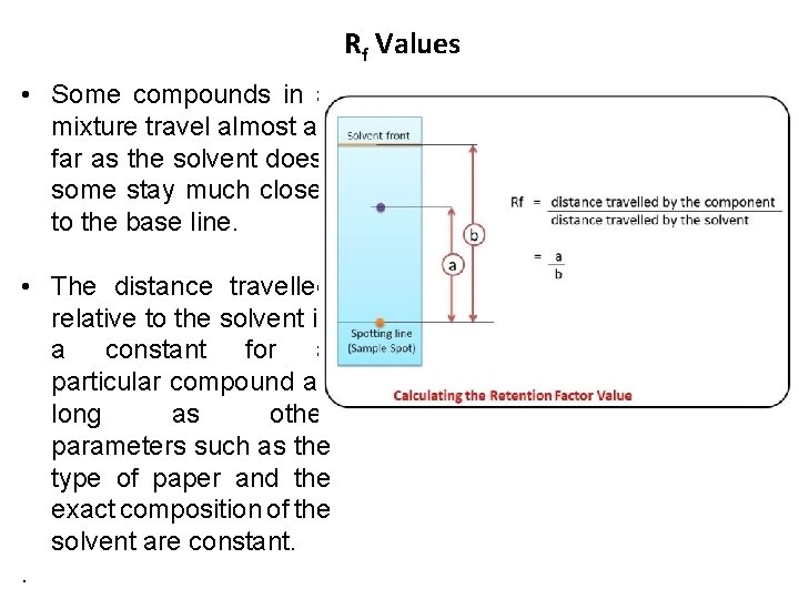 Rf Values • Some compounds in a mixture travel almost as far as the Rf Values • Some compounds in a mixture travel almost as far as the