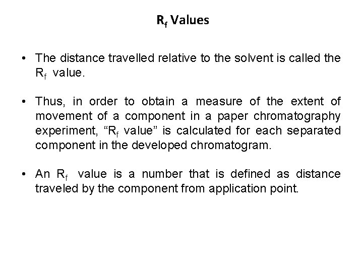 Rf Values • The distance travelled relative to the solvent is called the Rf Rf Values • The distance travelled relative to the solvent is called the Rf