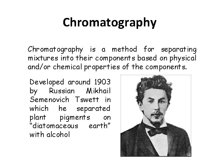 Chromatography is a method for separating mixtures into their components based on physical and/or Chromatography is a method for separating mixtures into their components based on physical and/or
