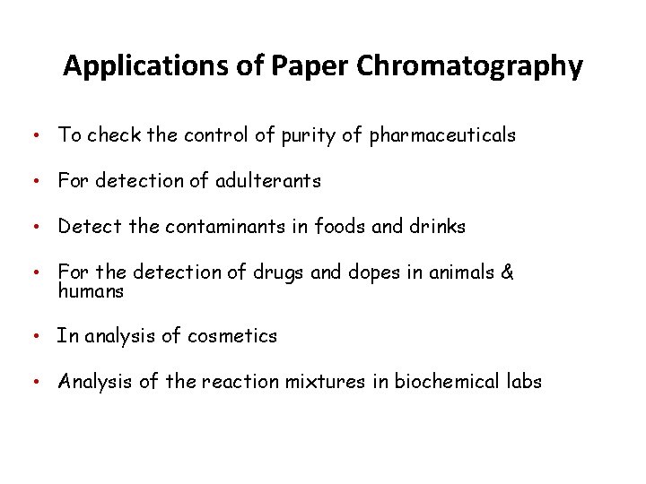 Applications of Paper Chromatography • To check the control of purity of pharmaceuticals • Applications of Paper Chromatography • To check the control of purity of pharmaceuticals •