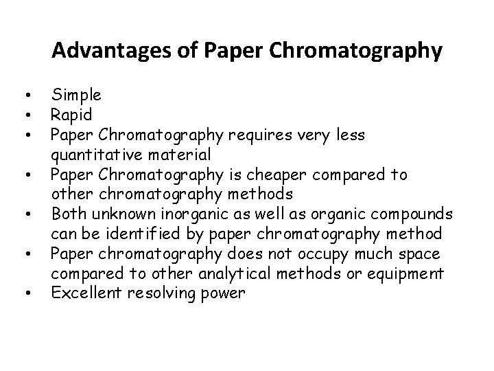 Advantages of Paper Chromatography • • Simple Rapid Paper Chromatography requires very less quantitative Advantages of Paper Chromatography • • Simple Rapid Paper Chromatography requires very less quantitative