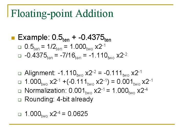 Floating-point Addition n Example: 0. 5 ten + -0. 4375 ten q q 0.
