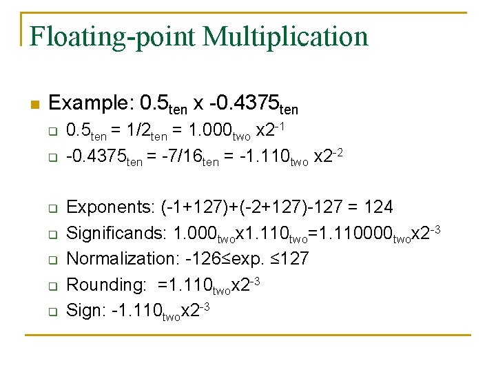 Floating-point Multiplication n Example: 0. 5 ten x -0. 4375 ten q q q