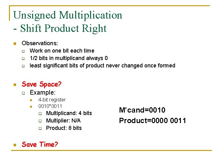 Unsigned Multiplication - Shift Product Right n Observations: q q q n Work on