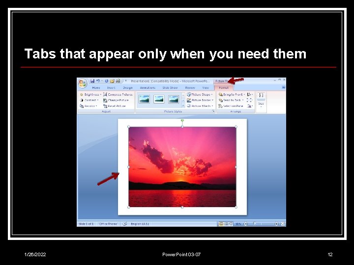 Tabs that appear only when you need them 1/26/2022 Power. Point 03 -07 12