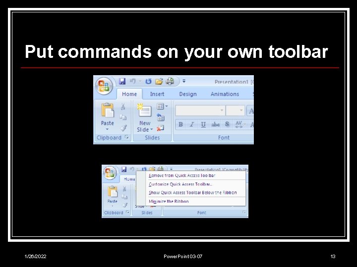 Put commands on your own toolbar 1/26/2022 Power. Point 03 -07 13 