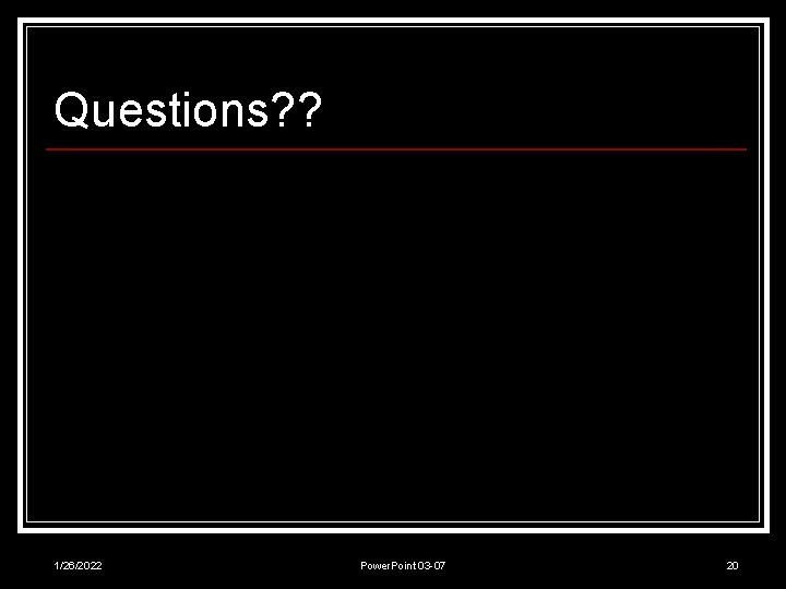 Questions? ? 1/26/2022 Power. Point 03 -07 20 