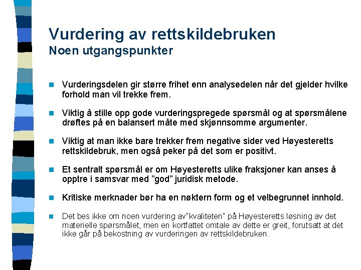 Vurdering av rettskildebruken Noen utgangspunkter n Vurderingsdelen gir større frihet enn analysedelen når det