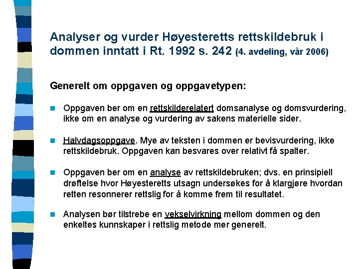 Analyser og vurder Høyesterettskildebruk i dommen inntatt i Rt. 1992 s. 242 (4. avdeling,