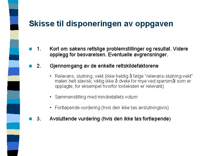 Skisse til disponeringen av oppgaven n 1. Kort om sakens rettslige problemstillinger og resultat.