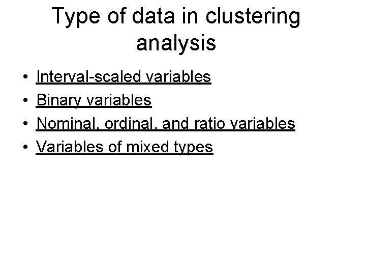 Type of data in clustering analysis • • Interval-scaled variables Binary variables Nominal, ordinal,