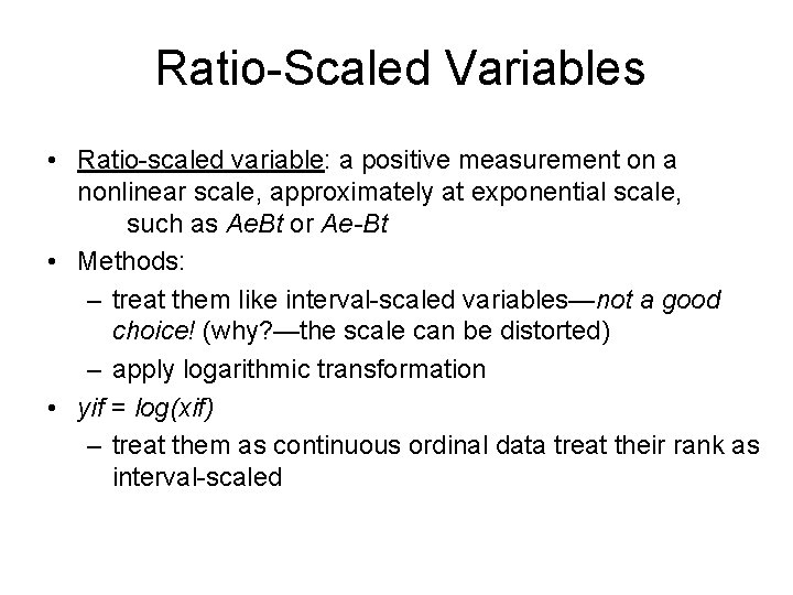 Ratio-Scaled Variables • Ratio-scaled variable: a positive measurement on a nonlinear scale, approximately at