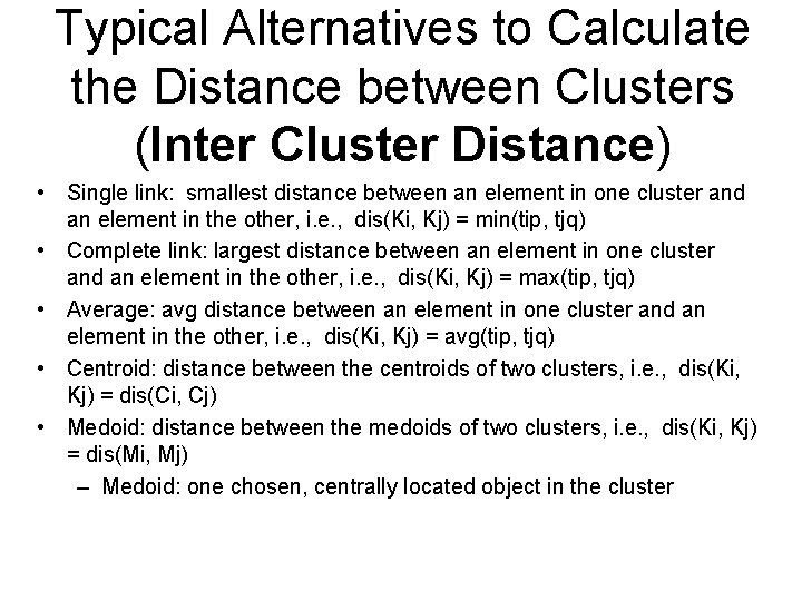 Typical Alternatives to Calculate the Distance between Clusters (Inter Cluster Distance) • Single link:
