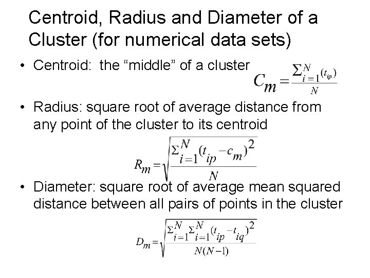 Centroid, Radius and Diameter of a Cluster (for numerical data sets) • Centroid: the